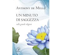 Un minuto di saggezza. Nelle grandi religioni. Nuova ediz. (La parola e le parole)