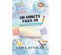 Un minuto par mí. Diario de gratitud del alma: Despierta la consciencia, conecta con lo esencial y vive la belleza de lo simple.