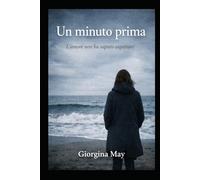 Un minuto prima: L'amore non ha saputo aspettare