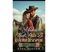 Un Miracle De Noël Pour Le Rancher Désespéré: Romance De L' Ouest Américain (Amour Par Correspondance Dans L'Ouest Sauvage)