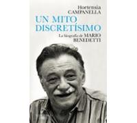 Un Mito Discretísimo. La Biografía De Mario Benedetti