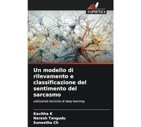 Un modello di rilevamento e classificazione del sentimento del sarcasmo: utilizzando tecniche di deep learning