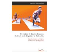 Un Modelo de Gestión Directiva Centrado en la Empatía y la Motivación: Oportunidades de Mejora en Procesos Pedagógicos