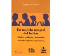Un Modelo Integral Del Hablar: Hacia Una Lingüistica Del Hablar