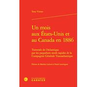Un mois aux Etats-Unis et au Canada en 1886: Traversée de l'Atlantique par les paquebots neufs rapides de la Compagnie Générale Transatlantique