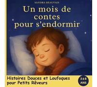 Un Mois de Contes pour s’endormir - Histoires Douces et Loufoques pour Petits Rêveurs: Des aventures tendres, farfelues et apaisantes pour enfants de ... s’endormir (ou pour rêver les yeux ouverts !)