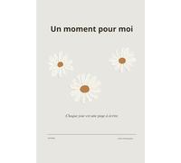 Un moment pour moi: Chaque jour est une page à écrire