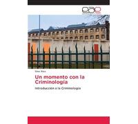 Un momento con la Criminología: Introducción a la Criminología
