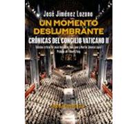 Un Momento Deslumbrante. Crónicas Del Concilio Vaticano Ii