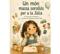 Un món massa sorollós per a la Júlia: Un conte per entendre el trastorn de l’espectre autista (TEA) (Parlem alt i clar)