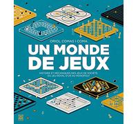 Un monde de jeux: Histoire et mécaniques des jeux de société, du Jeu royal d'Ur au Monopoly