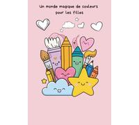 Un monde magique de couleurs pour les filles: Livre de coloriage créatif pour enfants dès 4 ans