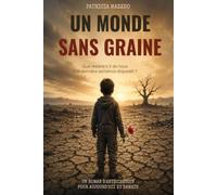UN MONDE SANS GRAINE: Due restera-t-il de nous si la dernière semence disparaît ?