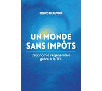 UN MONDE SANS IMPÔTS: L'économie régénérative grâce à la TPL