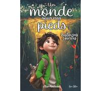 Un Monde sous nos Pieds: Histoires courtes et magiques pour développer la confiance en soi, l’imagination et l’intelligence émotionnelle des enfants