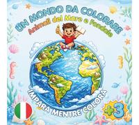 Un Mondo da Colorare: Animali del Mare e Fondale: Libro da colorare per bambini con disegni grandi e semplici, nomi da imparare e oltre 50 pagine divertenti tra animali marini e scene del fondale