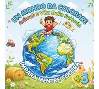 Un Mondo da Colorare: Animali e Vita nella Fattoria: Libro da colorare per bambini con disegni grandi e semplici, oltre 50 pagine divertenti tra ... trattori e scene di campagna da imparare