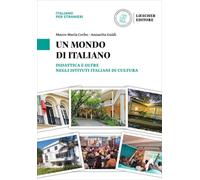Un mondo di italiano. Didattica e oltre negli Istituti Italiani di Cultura. L'italiano nel mondo