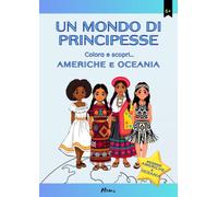 UN MONDO DI PRINCIPESSE: Colora e scopri... Americhe e Oceania (Viaggi nel Mondo da Colorare)