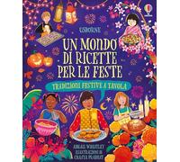 Un mondo di ricette per le feste. Tradizioni festive tavola. Ediz. a colori
