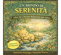 Un Mondo di Serenità: 101 Pagine da Colorare Carine e Accoglienti per il Relax e il Sollievo dallo Stress