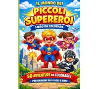 Un Mondo di Supereroi: Libro da colorare per bambini dai 4 agli 8 anni - 50 avventure eroiche da colorare - Il regalo perfetto per chi ama i supereroi