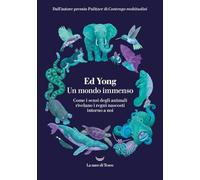 Un mondo immenso. Come i sensi degli animali rivelano i regni nascosti intorno a noi (I grandi delfini)