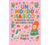 Un Mondo Magico - A Magical World Coloring Book (Colore Magico)