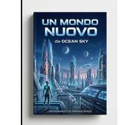 Un mondo nuovo (romanzi iniziatici tra magia e futuro)
