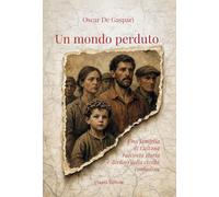 Un mondo perduto. Una famiglia di Caltana racconta storia e declino della civiltà contadina