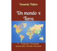 Un mondo x Terra: V Volume: Oceania-Antartide-Artide-Oceano