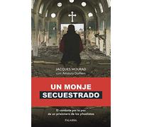 Un Monje secuestrado: El combate por la paz de un prisionero de los yihadistas (Palabra hoy)