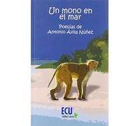 Un mono en el mar: Poesías de Antonio Ávila Núñez: 1 (ECU)