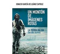 Un montón de imágenes rotas: La tierra baldía cien años después: 95 (NUEVO ENSAYO)