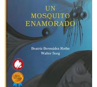 Un Mosquito Enamorado: Una historia de amor con un inesperado desenlace, gracias a la valentía de una joven mujer. (Spanish Edition)