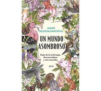 Un mundo asombroso: Elogio de las luciérnagas, tiburones ballena y otras maravillas (Ariel)