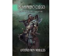 Un Mundo Ciego: La oscuridad, seis hermanos y un hacha afilada (El Heredero del Cielo)