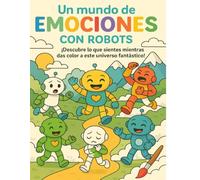 Un mundo de emociones con robots: Colorea y reconoce tus emociones con simpáticos robots