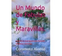 Un Mundo de Fabulas y Maravillas.: Aventuras que despiertan Respeto, Empatía y Amistad.