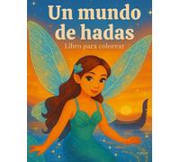 Un mundo de hadas mágicas- Libro para colorear: Con hadas de todos los rincones del mundo!