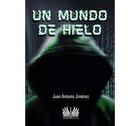 Un mundo de hielo | Juan Antonio Jimenez De La Cruz