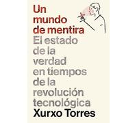 Un mundo de mentira: El estado de la verdad en tiempos de la revolución tecnológica (Gestión 2000)