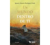 UN MUNDO DENTRO DE TI | Amorós Rodríguez , Ignacio Del Fraile