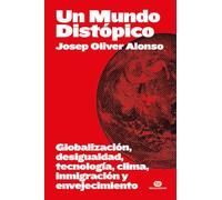 Un Mundo Distopico - Globalizacion, Desigualdad, Tecnologia, Clima, Inmigracion Y Envejecimiento (Actualitat)