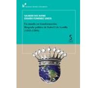 Un Mundo En Transformación. Biografía Política De Isabel I De Castilla (1451-1504)