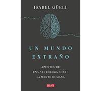 Un mundo extraño: Apuntes de una neuróloga sobre la mente humana (Ciencia y Tecnología)