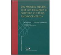 UN MUNDO HECHO POR LOS HOMBRES O NUESTRA CULTURA ANDROCÉNTRICA: 25 (Clásicos del Pensamiento Social)