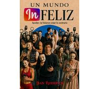 Un mundo infeliz: Spoiler: te hicieron creer lo contrario