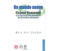 Un Mundo Nuevo: Eleanor Roosevelt Y La Declaracion Universal De D Erec
