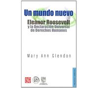 Un Mundo Nuevo: Eleanor Roosevelt y la Declaracion Universal de Derechos Humanos (Politica Y Derecho)